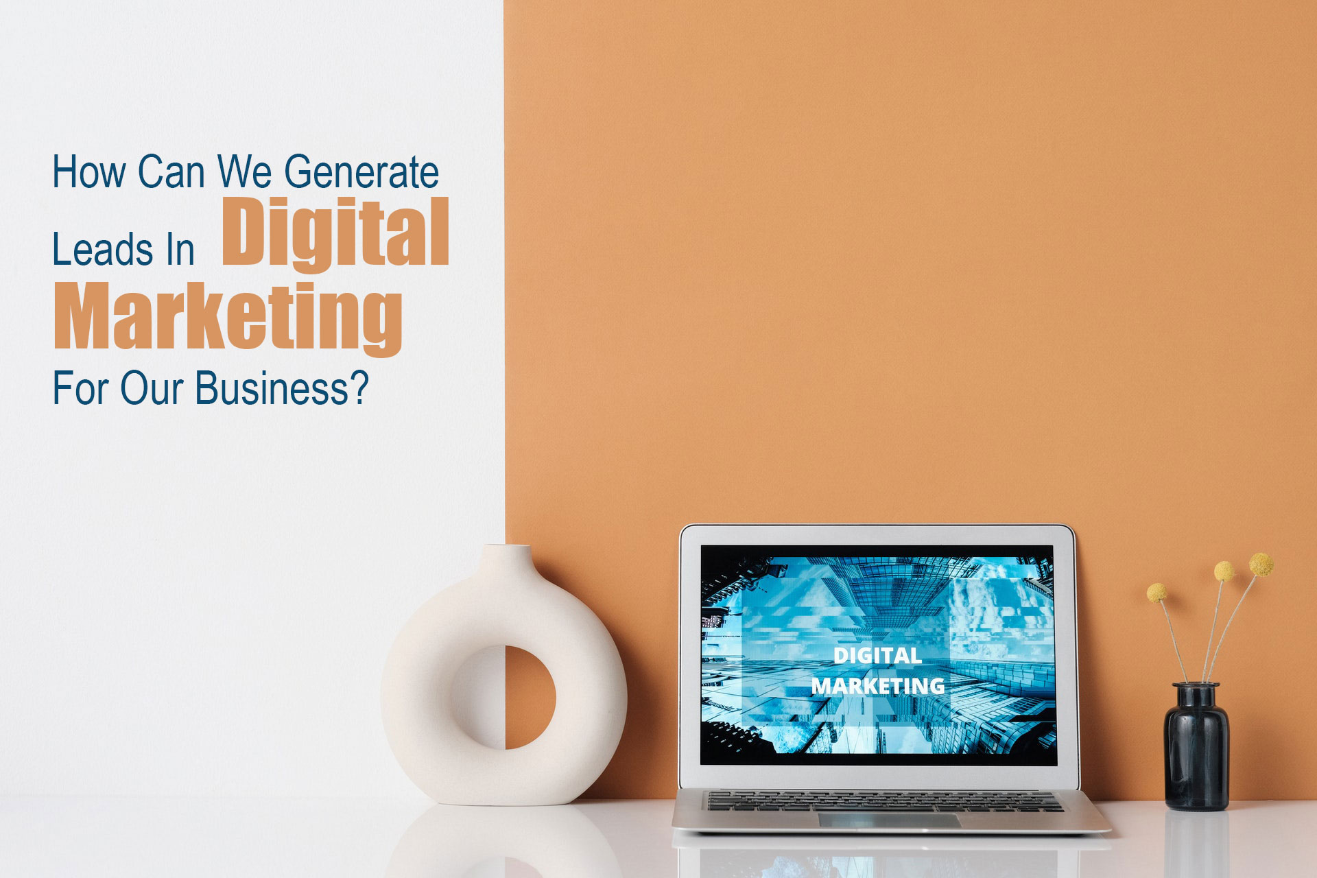 How Can We Generate Leads In Digital Marketing For Our Business?