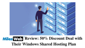 MilesWeb Review: 50% Discount Deal with Their Windows Shared Hosting Plan