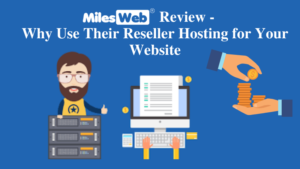 MilesWeb Review – Why Use Their Reseller Hosting for Your Website