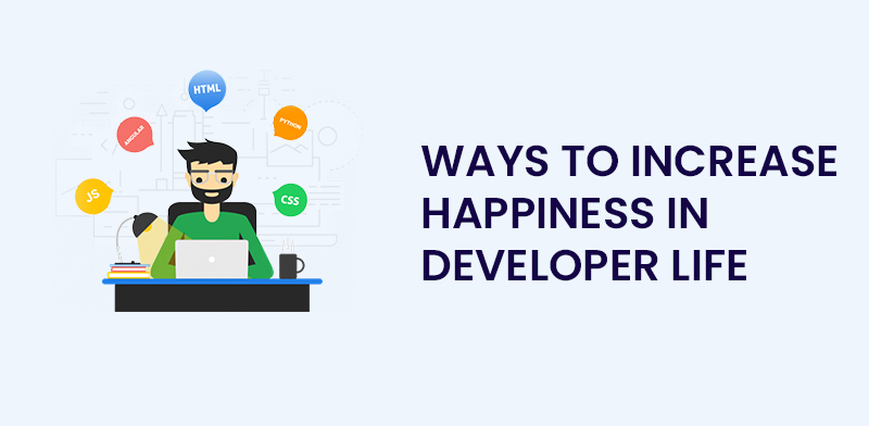 Ways to increase happiness in developer life